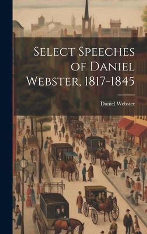Select Speeches of Daniel Webster, 1817-1845