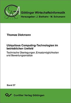 Ubiquitous Computing-Technologien im betrieblichen Umfeld. Technische Überlegungen, Einsatzmöglichkeiten und Bewertungsansätze