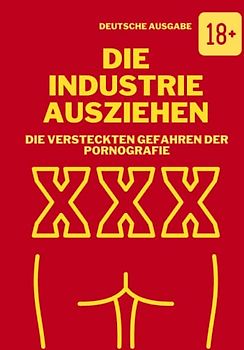 DIE INDUSTRIE AUSZIEHEN, DIE VERSTECKTEN GEFAHREN DER PORNOGRAFIE (DEUTSCHE AUSGABE)
