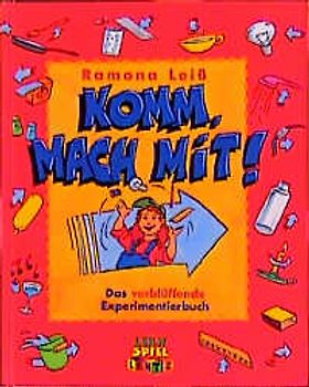 Komm mach mit!. Das verblüffende Experimentierbuch