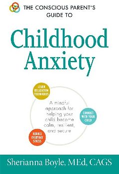 The Conscious Parent's Guide to Childhood Anxiety
