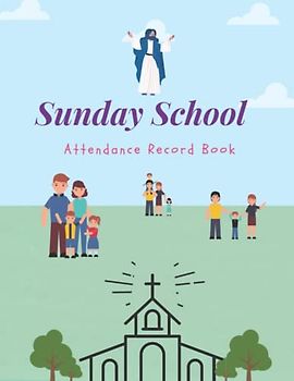 Sunday School Attendance Record Book: Attendance & Register Chart Record- Tracker for Sunday School Attending | With Sunday School Teacher Planner | ... | Teacher Record Log | Sunday school gifts