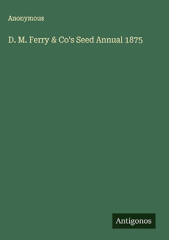 D. M. Ferry & Co's Seed Annual 1875