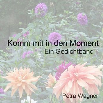 Gedichte / Komm mit in den Moment