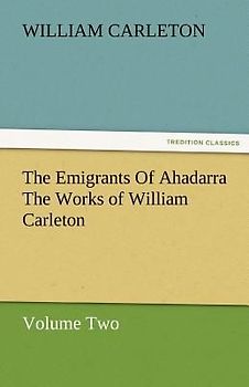The Emigrants Of Ahadarra The Works of William Carleton, Volume Two