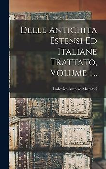 Delle Antichita Estensi Ed Italiane Trattato, Volume 1...