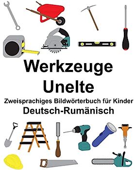 Deutsch-Rumänisch Werkzeuge/Unelte Zweisprachiges Bildwörterbuch für Kinder (FreeBilingualBooks.com)