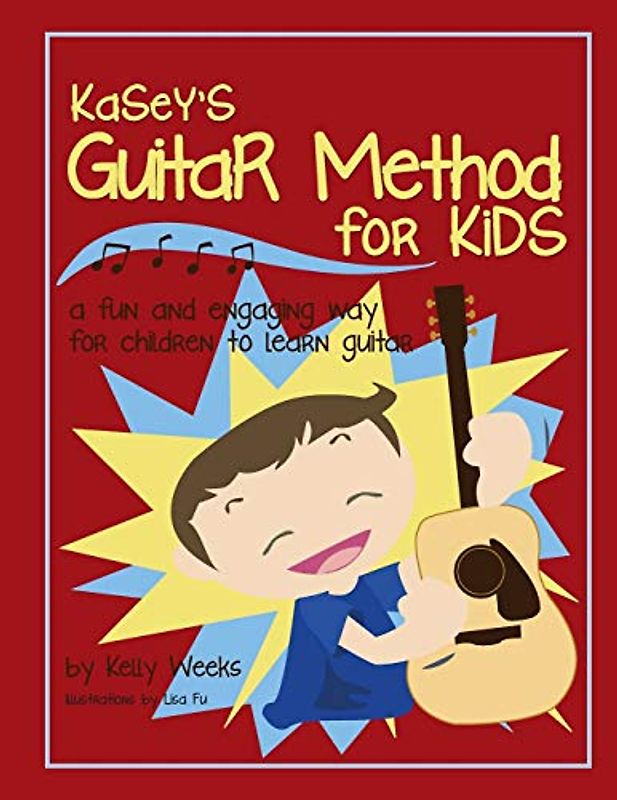 Kasey's Guitar Method for Kids: A Fun And Engaging Way for Children to Learn Guitar
