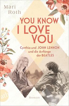 You know I love you – Cynthia und John Lennon und die Anfänge der Beatles