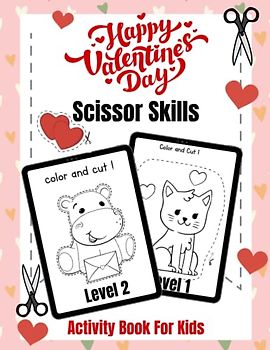 Valentine's Day Scissor Skills Activity Book For Kids: Large Print Coloring & Cutting Practice workook for Beginners Little Boys Girls Toddlers and Kids 2-4| 3-5 Years Old