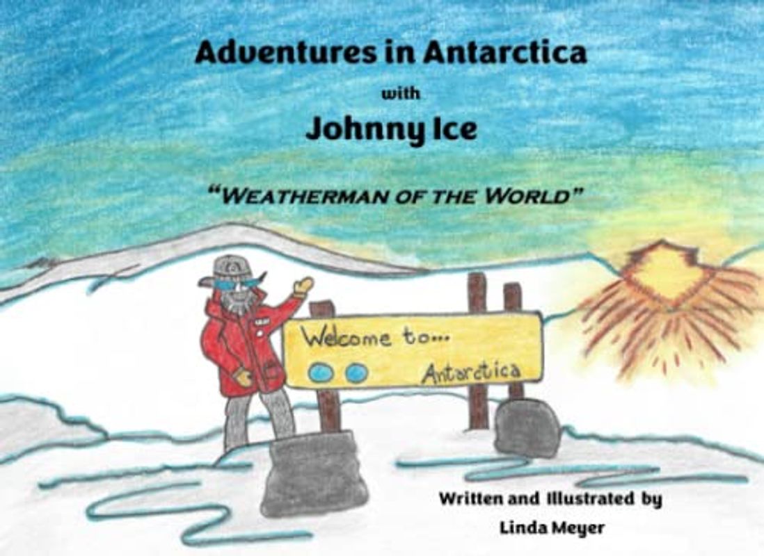 Adventures in Antarctica with Johnny Ice "Weatherman of the World"