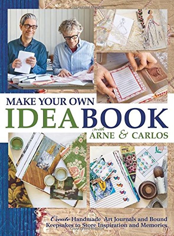 Make Your Own Ideabook with Arne & Carlos: Create Handmade Art Journals and Bound Keepsakes to Store Inspiration and Memories