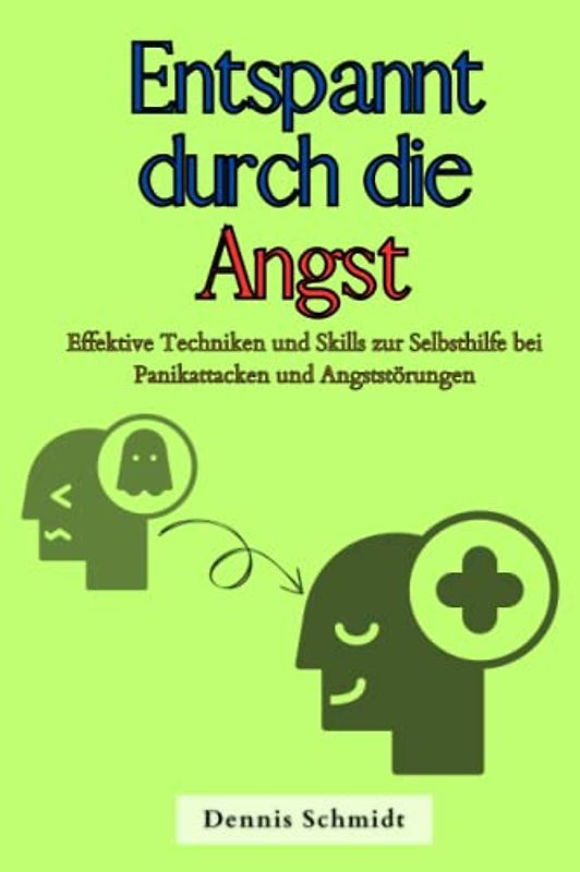 Entspannt durch die Angst: Effektive Techniken und Skills zur Selbsthilfe bei Panikattacken und Angststörungen (Gesundheit für Jedermann!)