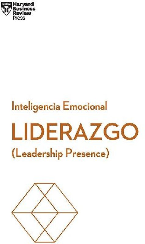 Liderazgo. Serie Inteligencia Emocional HBR (Leadership Presence Spanish Edition)