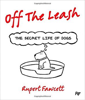 Off the Leash: The Secret Life of Dogs - Fawcett, Rupert