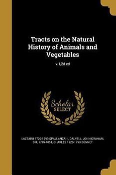 Tracts on the Natural History of Animals and Vegetables; v.1,2d ed