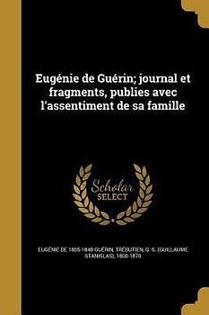 Eugénie de Guérin; journal et fragments, publies avec l'assentiment de sa famille
