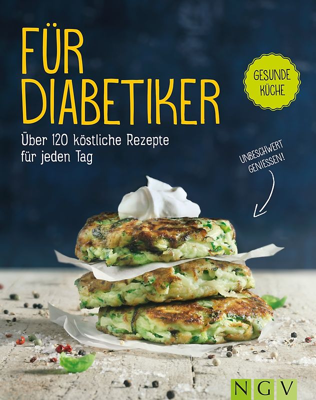 Für Diabetiker - Über 120 köstliche Rezepte für jeden Tag