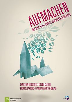 Aufmachen. Wie wir heute Kirche von morgen werden