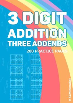 3 Digit Addition Three Addends 200 Practice Pages: Triple Digit Addition With Three Addends. Adding Three 3-Digit Numbers on a Grid. Adding three 3-digit numbers in columns