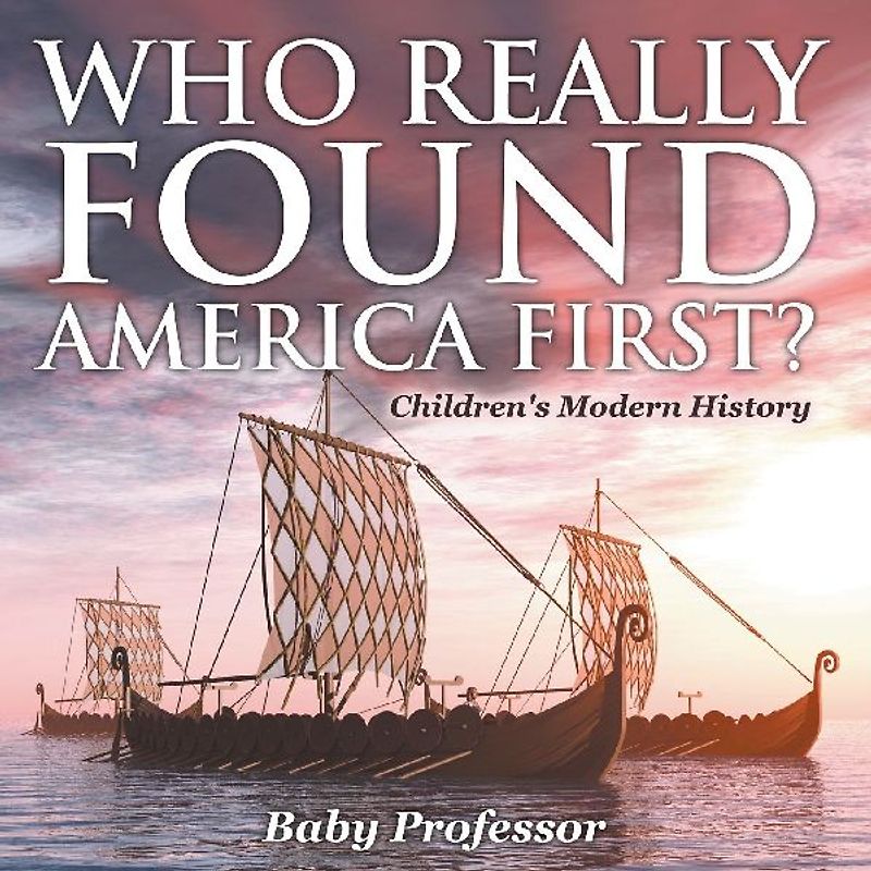 Who Really Found America First? | Children's Modern History