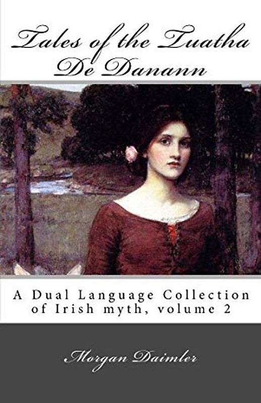 Tales of the Tuatha De Danann: a dual language collection of Irish myth, volume 2