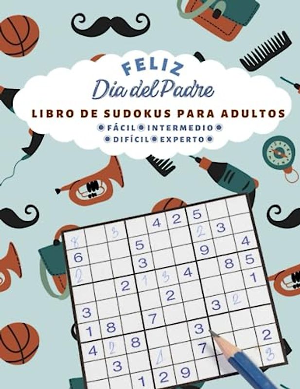 Feliz Día del Padre LIBRO DE SUDOKUS PARA ADULTOS:: | 100 juegos| 4 niveles de dificultad: FÁCIL,INTERMEDIO, DIFÍCIL, EXPERTO | LETRA GRANDE | | Día del Padre Regalo |