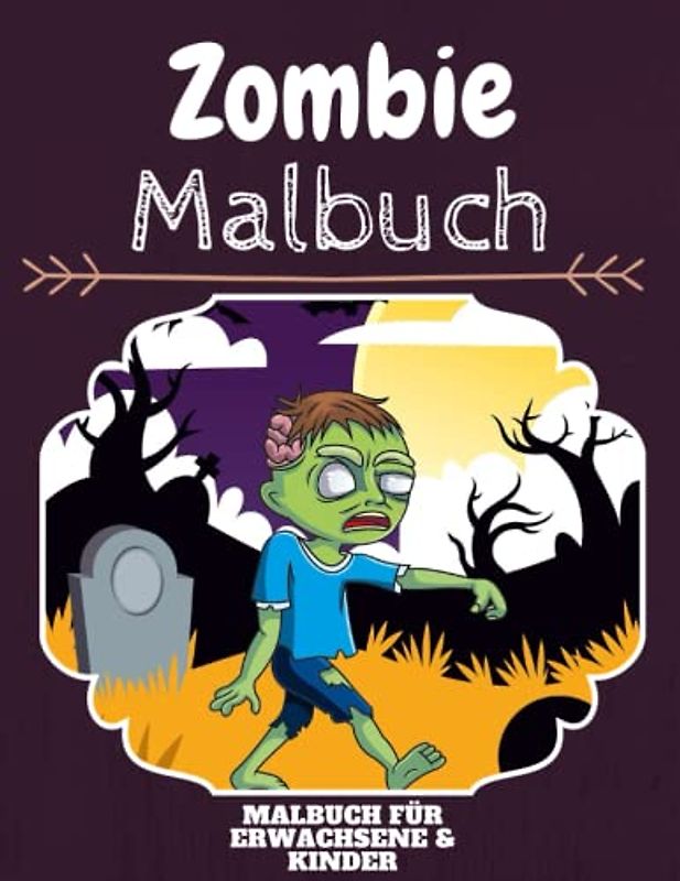 Zombie Malbuch: HOHE QUALITÄT: Lustiges Zombie Malbuch für Kinder Und Erwachsene: Süßes Zombie-Malbuch für Kinder und Kleinkinder-Spaß Designs für Jungen und Mädchen (Vorschule)