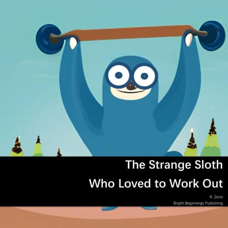 The Strange Sloth Who Loved to Work Out (Awesome Animals Whom Loved to Work Out)