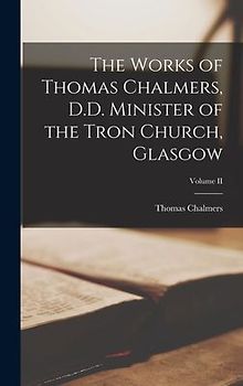 The Works of Thomas Chalmers, D.D. Minister of the Tron Church, Glasgow; Volume II