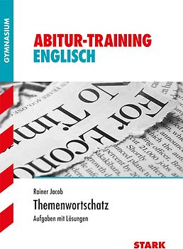 Abitur-Training - Englisch Themenwortschatz. Themenwortschatz mit Aufgaben und Lösungen