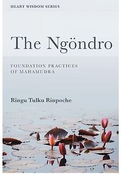 The Ngöndro: Foundation practices of Mahamudra (Heart Wisdom)