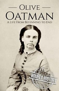 Olive Oatman: A Life from Beginning to End (Native American History)