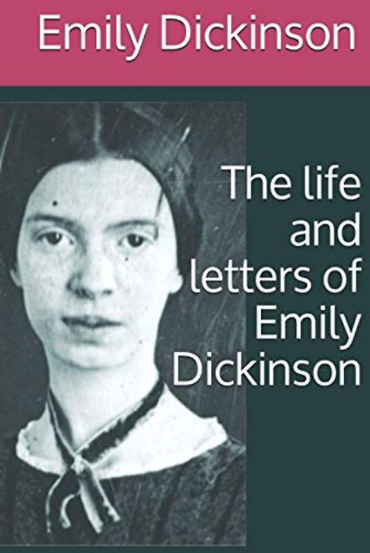 The life and letters of Emily Dickinson