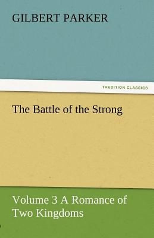 The Battle of the Strong - Volume 3 A Romance of Two Kingdoms