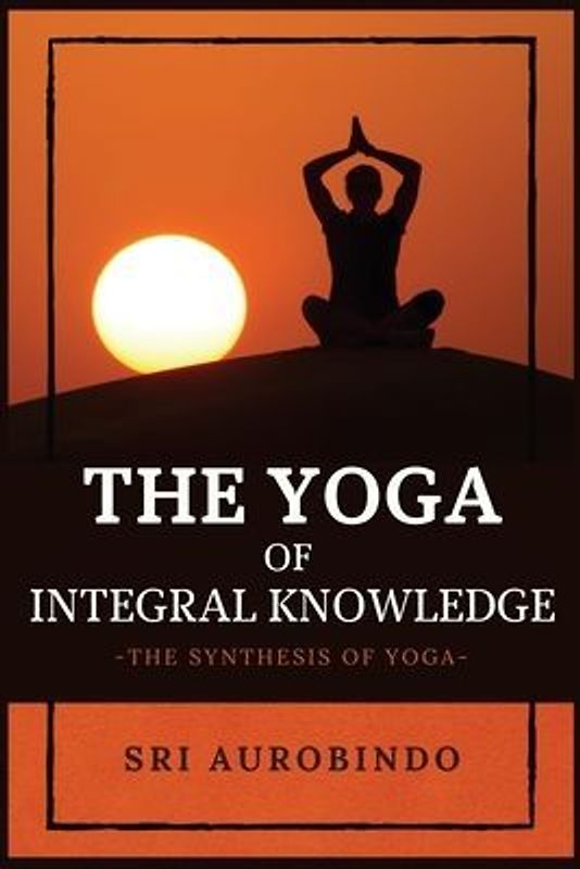 The Yoga of Integral Knowledge