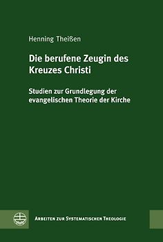Die berufene Zeugin des Kreuzes Christi. Studien zur Grundlegung der evangelischen Theorie der Kirche