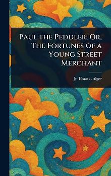 Paul the Peddler; Or, The Fortunes of a Young Street Merchant