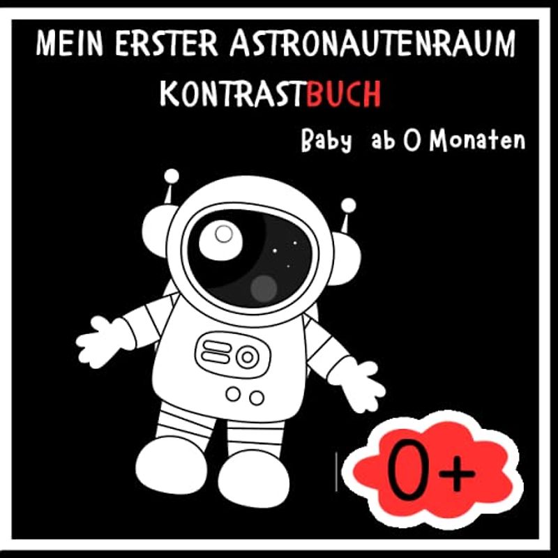Mein Erster Astronautenraum Kontrastbuch Baby ab 0 Monaten: Babybuch mit Bildern und 2023 Babybuch für visuelle Entwicklung Schwarz-weiß zur ... - Ideales Geschenk für werdende Mütter.