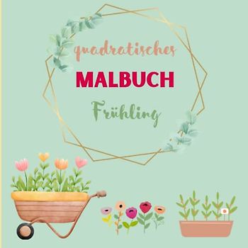 quadratisches Malbuch Frühling: handliches Malbuch mit 25 Frühlingsmotiven auf 50 Seiten