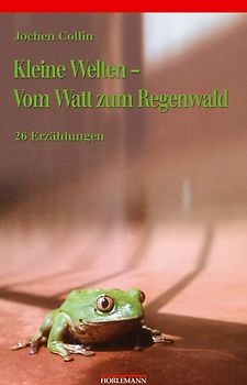 Kleine Welten - Vom Watt zum Regenwald