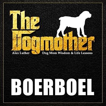 The Dogmother: Boerboel: (Dog Mom Wisdom & Life Lessons)