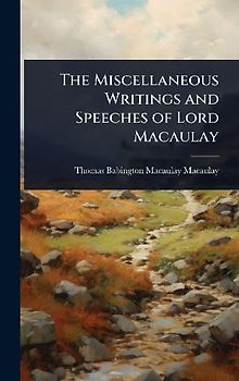 The Miscellaneous Writings and Speeches of Lord Macaulay