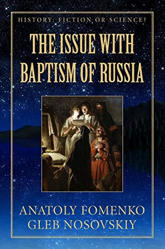 The Issue with Baptism of Russia (History: Fiction or Science?, Band 20)