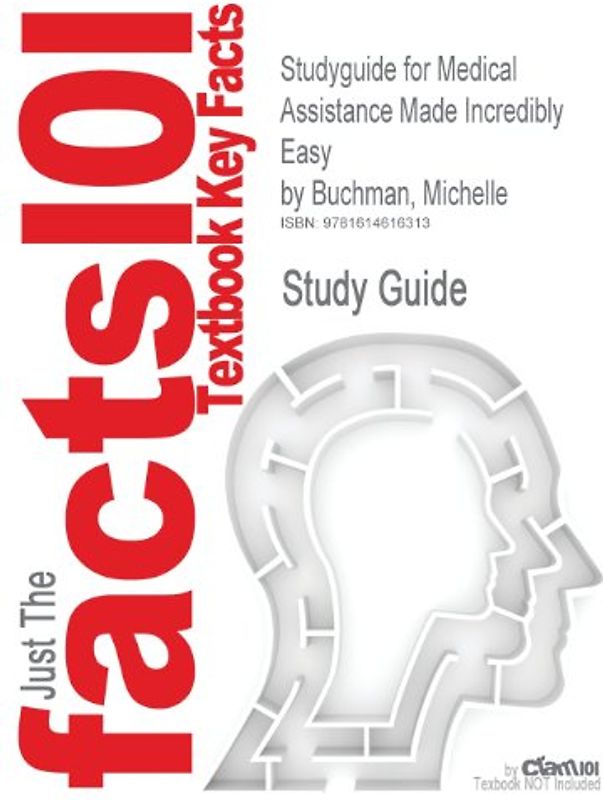 Just The facts101: Textbook Key Facts: Studyguide for Medical Assistance Made Incredibly Easy by Michelle Buchman, ISBN 9780781763455 - Study Guide