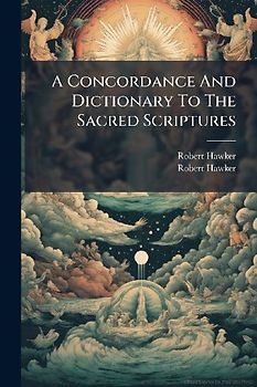 A Concordance And Dictionary To The Sacred Scriptures