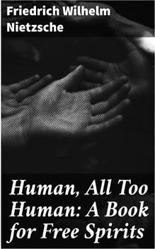 Human, All Too Human: A Book for Free Spirits