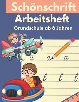 Schönschrift Arbeitsheft | Grundschule ab 6 Jahren - 100 Übungsbögen von A-Z: Schönschriftübungen mit Buchstaben, Wörter und Sätze für Grundschüler