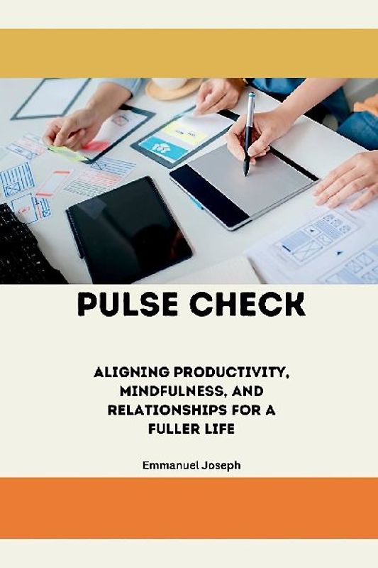 Pulse Check, Aligning Productivity, Mindfulness, and Relationships for a Fuller Life