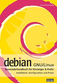 Debian GNU /Linux Anwenderhandbuch für Einsteiger & Profis